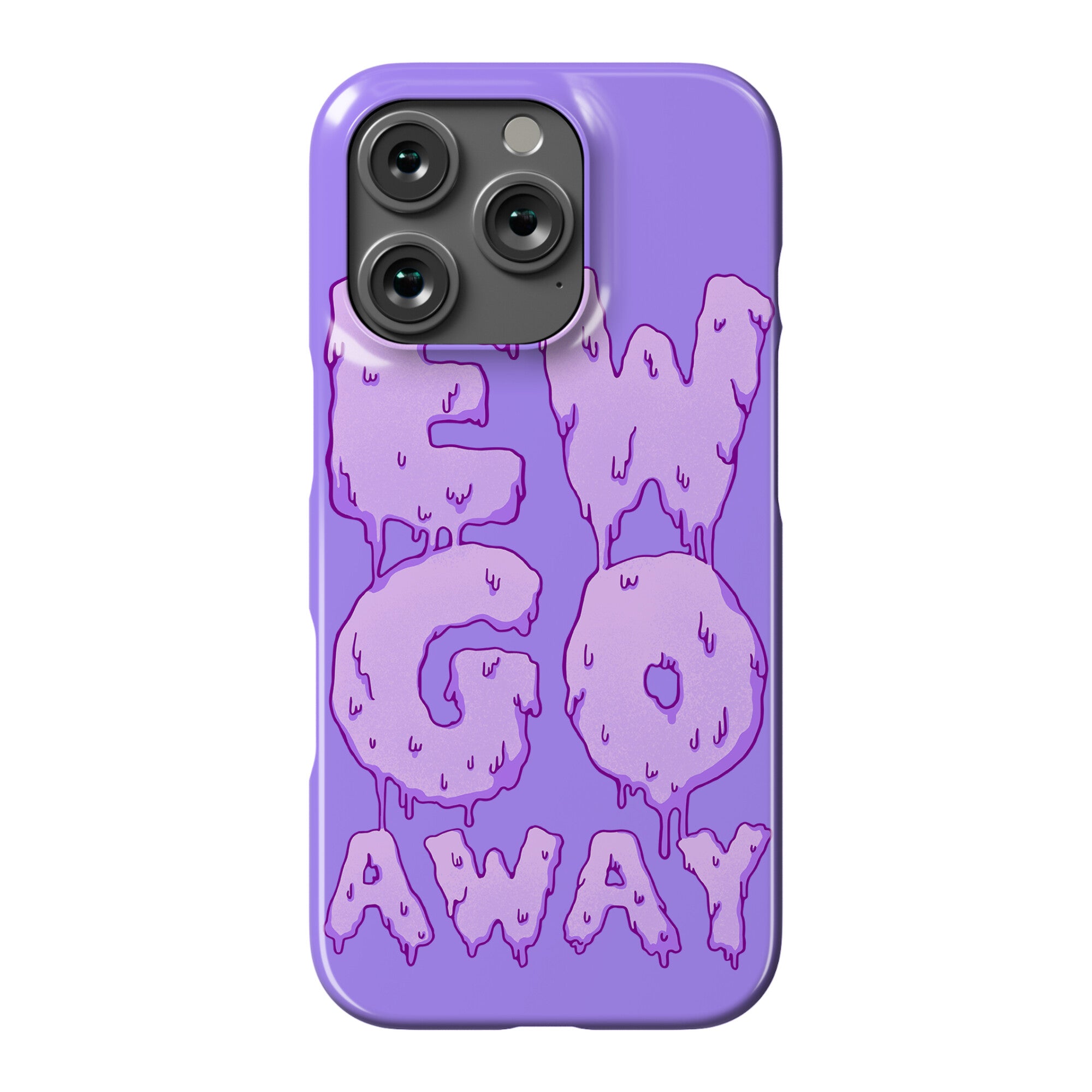 Ew Go Away Phone Case